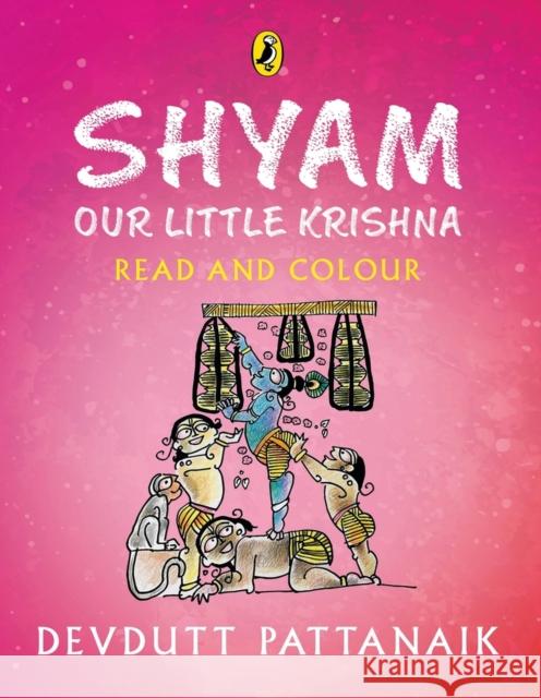 Shyam, Our Little Krishna (Read and Colour) Devdutt Pattanaik 9780143453697 