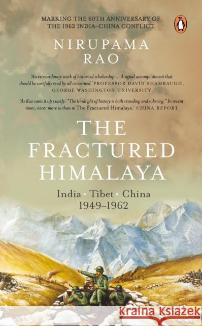 The Fractured Himalaya: India Tibet China 1949-62 Nirupama Rao 9780143460121 India Penguin