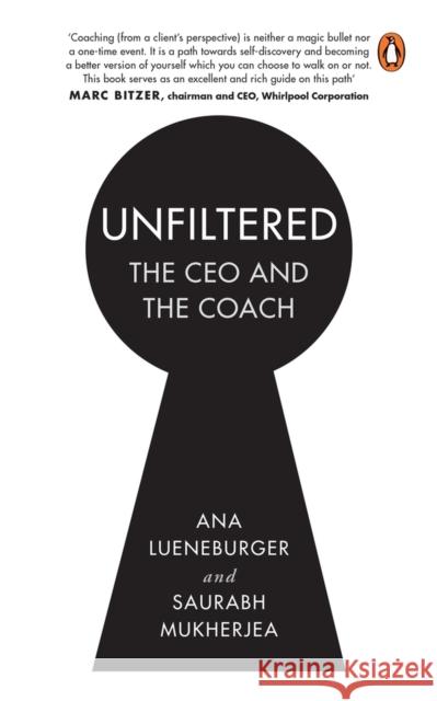 Unfiltered: The CEO and the Coach Saurabh Mukherjea Ana Lueneburger 9780143461494 Penguin Business