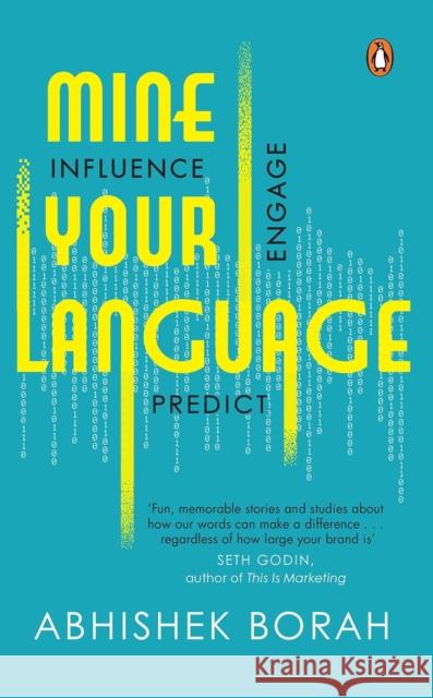 Mine Your Language: Influence, Engage, Predict Abhishek Borah 9780143461623 India Penguin