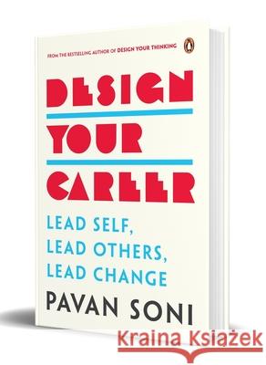 Design Your Career: Lead Self, Lead Others, Lead Change Pavan Soni 9780143464938 Penguin Business