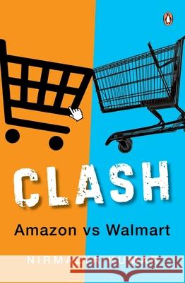 Clash: Amazon versus Walmart Nirmalya Kumar 9780143466529 Penguin Random House India