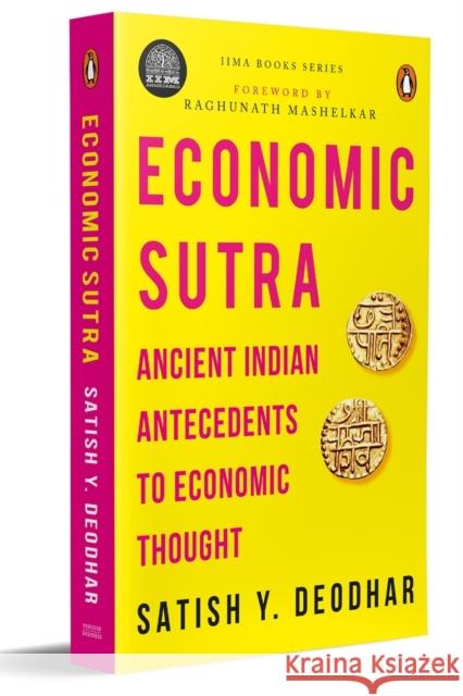 IIMA Economic Sutra: Ancient Indian Antecedents to Economic Thought Satish Y. Deodhar 9780143467274 Penguin Random House India