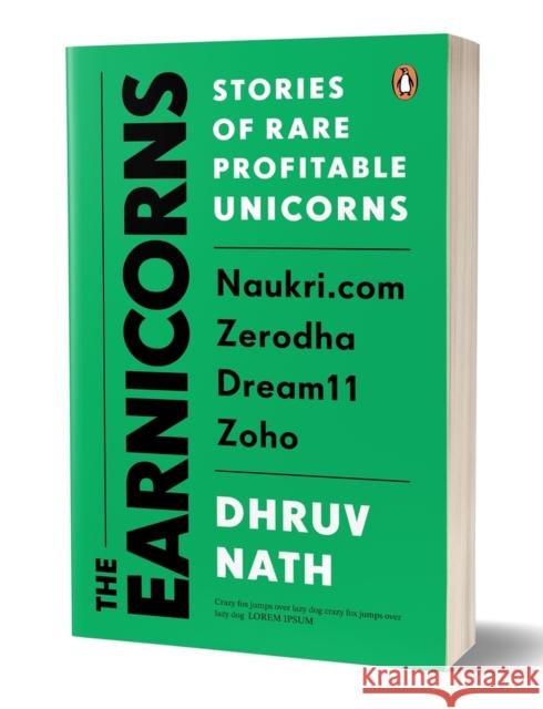 The Earnicorns: Stories of Rare Profitable Unicorns Dhruv Nath 9780143468103 Penguin Business