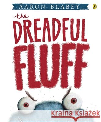 The Dreadful Fluff Aaron Blabey 9780143507000