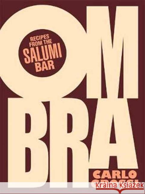 Ombra: Recipes from the Salumi Bar Carlo Grossi 9780143786306