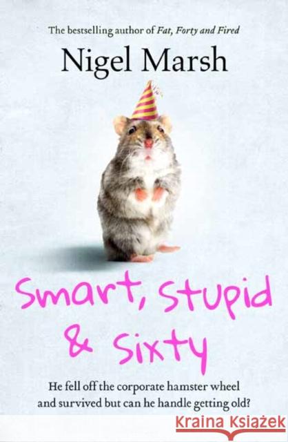 Smart, Stupid and Sixty Nigel Marsh 9780143794363