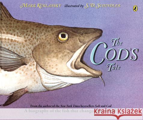 The Cod's Tale: A Biography of the Fish That Changed the World! Mark Kurlansky S. D. Schindler 9780147512772 Puffin Books