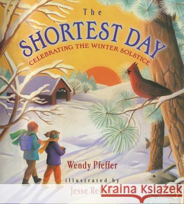 The Shortest Day: Celebrating the Winter Solstice Wendy Pfeffer Jesse Reisch 9780147512840 Puffin Books