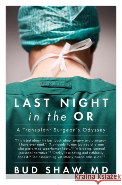 Last Night in the OR: A Transplant Surgeon's Odyssey Bud Shaw 9780147515339