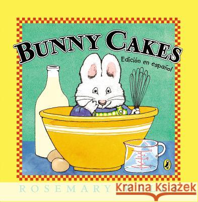 Bunny Cakes (Edición En Español) Wells, Rosemary 9780147515865 Puffin Books