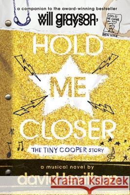 Hold Me Closer: The Tiny Cooper Story David Levithan 9780147516107 Speak