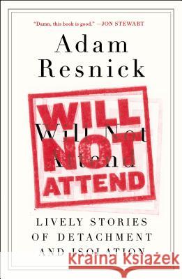 Will Not Attend: Lively Stories of Detachment and Isolation Adam Resnick 9780147516213