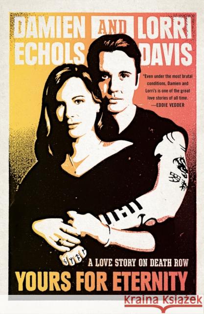 Yours for Eternity: A Love Story on Death Row Damien Echols Lorri Davis 9780147516220 Plume Books