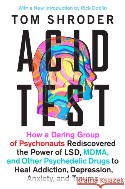 Acid Test: Lsd, Ecstasy, and the Power to Heal Tom Shroder 9780147516374