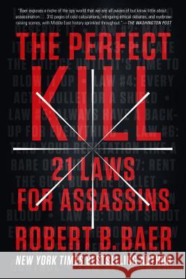 The Perfect Kill: 21 Laws for Assassins Robert B. Baer 9780147516503