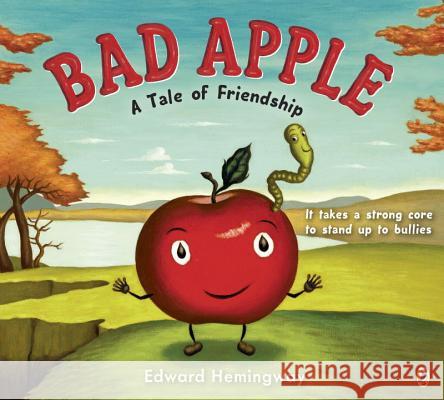 Bad Apple: A Tale of Friendship Edward Hemingway Edward Hemingway 9780147517487 Puffin Books