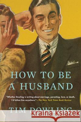 How to Be a Husband Tim Dowling 9780147517746 Blue Rider Press