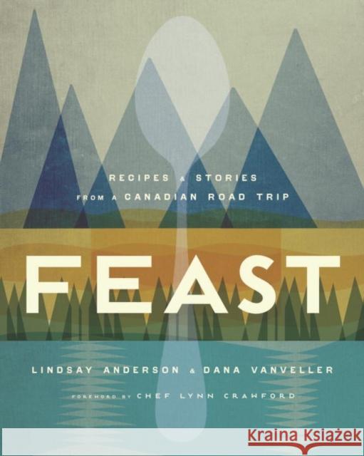 Feast: Recipes and Stories from a Canadian Road Trip  9780147529718 Penguin Putnam Inc