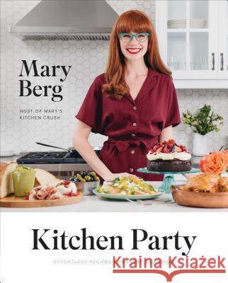 Kitchen Party: Effortless Recipes for Every Occasion: A Cookbook Berg, Mary 9780147531247