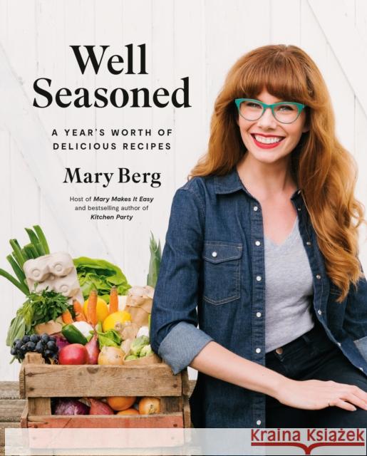 Well Seasoned: A Year's Worth of Delicious Recipes Mary Berg 9780147531261