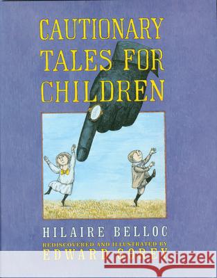Cautionary Tales for Children Hilaire Belloc Edward Gorey 9780151007158 Harcourt