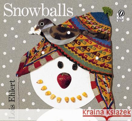 Snowballs: A Winter and Holiday Book for Kids Ehlert, Lois 9780152000745 Harcourt Children's Books