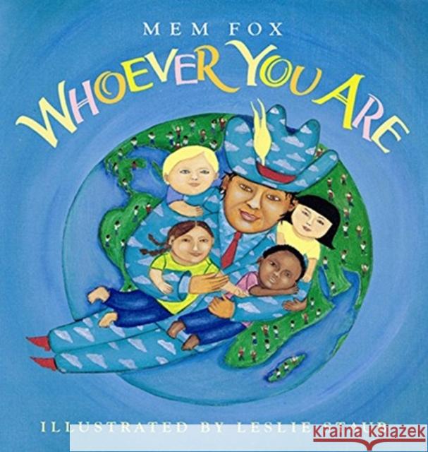 Whoever You Are Mem Fox Leslie Staub Leslie Staub 9780152007874 HarperCollins