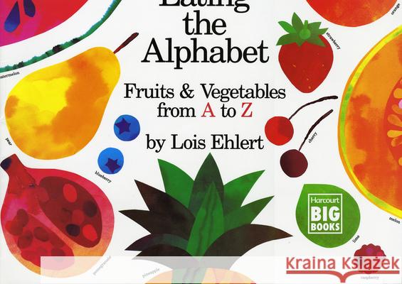 Eating the Alphabet: Fruits & Vegetables from A to Z Lois Ehlert 9780152009021