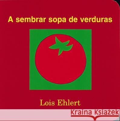 A Sembrar Sopa de Verduras Lois Ehlert F. Isabel Campoy Alma Flor Ada 9780152010225 Libros Viajeros