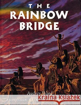 The Rainbow Bridge Audrey Wood Robert Florczak 9780152021061 Voyager Books