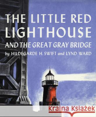 The Little Red Lighthouse and the Great Gray Bridge Hildegarde Hoyt Swift Lynd Ward 9780152045715 Harcourt Children's Books