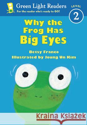 Why the Frog Has Big Eyes Betsy Franco-Feeney Joung Un Kim 9780152048341 Green Light Readers