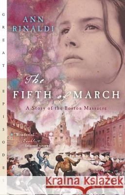 The Fifth of March: A Story of the Boston Massacre Ann Rinaldi 9780152050788 Gulliver Books
