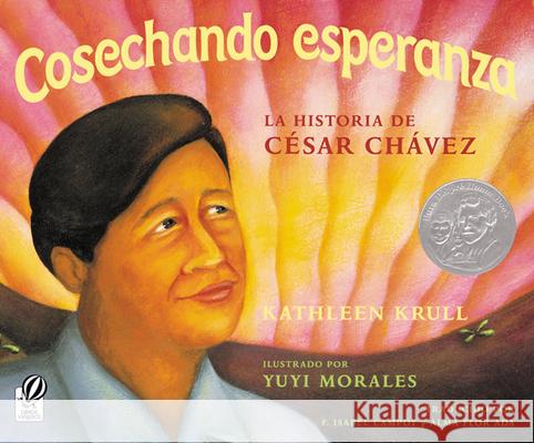 Cosechando Esperanza: La Historia de Cesar Chavez Kathleen Krull Yuyi Morales F. Isabel Campoy 9780152051693 Libros Viajeros