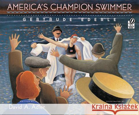 America's Champion Swimmer: Gertrude Ederle David A. Adler Terry Widener 9780152052515 Voyager Books