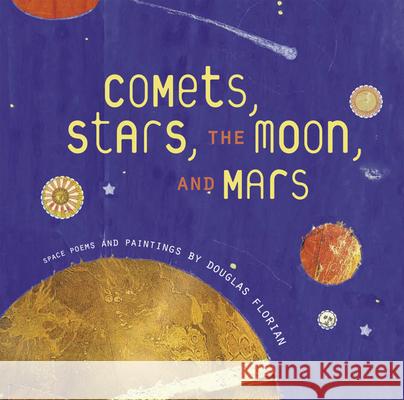 Comets, Stars, the Moon, and Mars: Space Poems and Paintings Douglas Florian 9780152053727