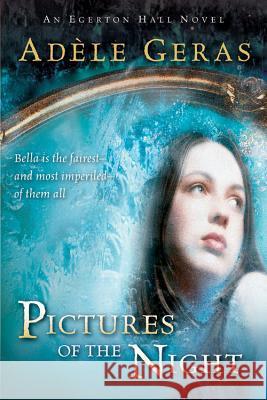 Pictures of the Night: The Egerton Hall Novels, Volume Three Adele Geras 9780152055431