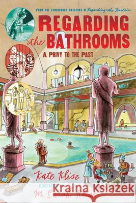 Regarding the Bathrooms: A Privy to the Past Kate Klise M. Sarah Klise 9780152062613 Harcourt Paperbacks