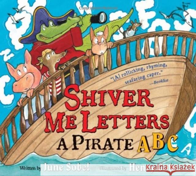 Shiver Me Letters: A Pirate ABC June Sobel Henry Cole 9780152066796