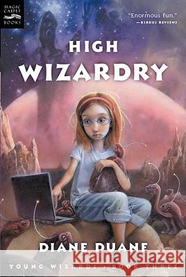 High Wizardry: The Third Book in the Young Wizards Series Duane, Diane 9780152162443 Magic Carpet Books