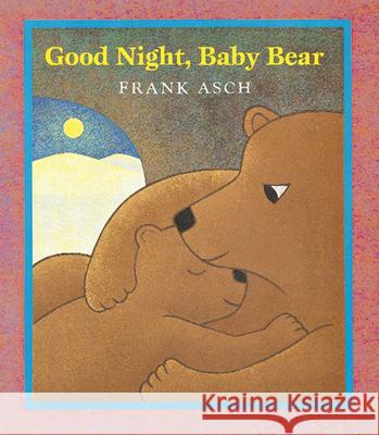 Good Night, Baby Bear Frank Asch Frank Asch 9780152163686 Voyager Books