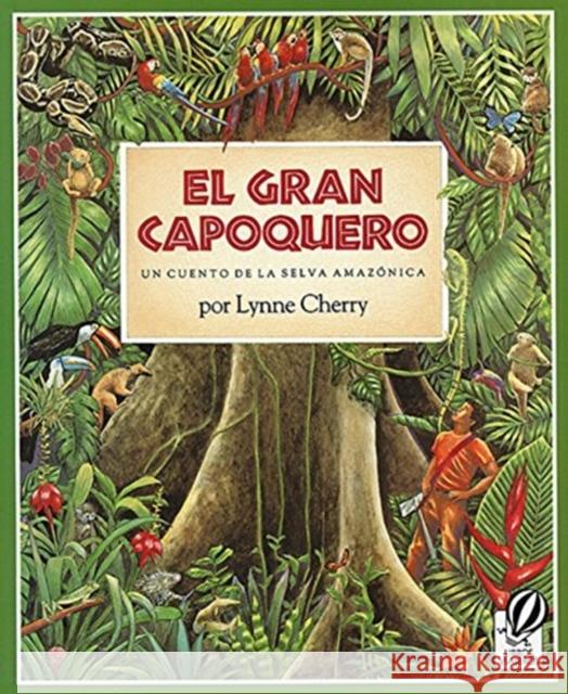 El Gran Capoquero: Un Cuento de la Selva Amazónica Cherry, Lynne 9780152323202 Libros Viajeros