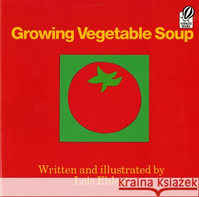 Growing Vegetable Soup Lois Ehlert 9780152325800 Voyager Books