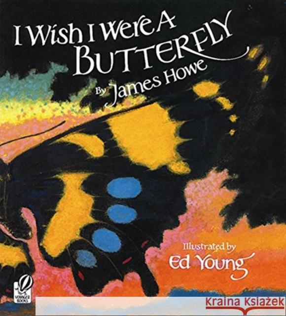 I Wish I Were a Butterfly James Howe Ed Young 9780152380137 