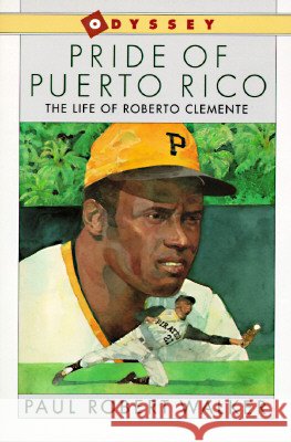 Pride of Puerto Rico: The Life of Roberto Clemente Paul Robert Walker 9780152634209