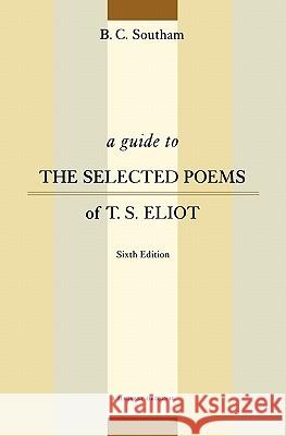 A Guide to the Selected Poems of T.S. Eliot B. C. Southam 9780156002615 Cengage Learning EMEA