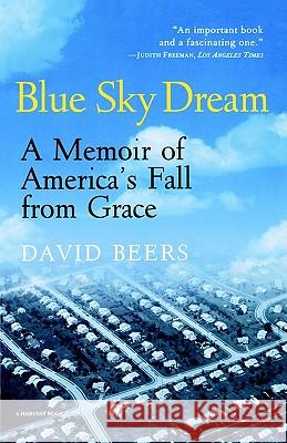 Blue Sky Dream: A Memoir of American (Ameri)Ca's Fall from Grace David Beers Beers 9780156005319 Harvest/HBJ Book