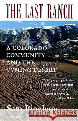 The Last Ranch: A Colorado Community and the Coming Desert Sam Bingham Bingham 9780156005395 Harvest Books