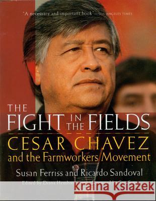 The Fight in the Fields: Cesar Chavez and the Farmworkers Movement Susan Ferriss Ricardo Sandoval 9780156005982 Harvest/HBJ Book